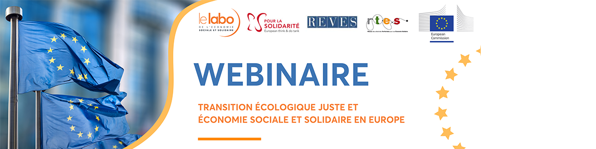 Webinaire - Transition écologique juste et économie sociale et solidaire Webinaire - Transition écologique juste et économie sociale et solidaire. Image du drapeau européen et des logos des organisateurs.